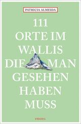 111 Orte im Wallis, die man gesehen haben muss
