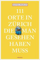 111 Orte in Z&uuml;rich, die man gesehen haben muss