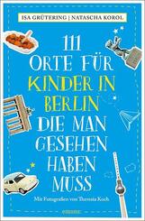 111 Orte f&uuml;r Kinder in Berlin, die man gesehen haben muss