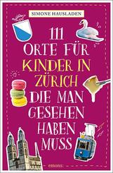 111 Orte f&uuml;r Kinder in Z&uuml;rich, die man gesehen haben muss