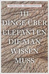 111 Dinge &uuml;ber Elefanten, die man wissen muss