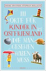 111 Orte f&uuml;r Kinder in Ostfriesland, die man gesehen haben muss