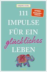 111 Impulse f&uuml;r ein gl&uuml;ckliches Leben