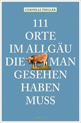 111 Orte im Allg&auml;u, die man gesehen haben muss