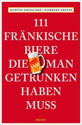 111 Fr&auml;nkische Biere, die man getrunken haben muss