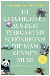 111 Geschichten aus dem Tiergarten Sch&ouml;nbrunn, die man kennen muss