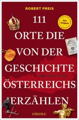 111 Orte, die von der Geschichte &Ouml;sterreichs erz&auml;hlen