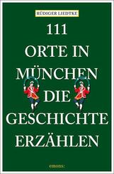 111 Orte in M&uuml;nchen, die Geschichte erz&auml;hlen