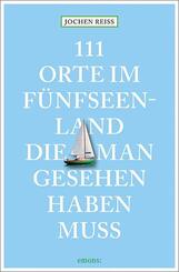 111 Orte im F&uuml;nfseenland, die man gesehen haben muss