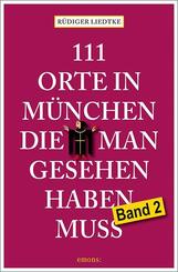 111 Orte in M&uuml;nchen, die man gesehen haben muss, Band 2