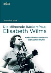 Die &laquo;filmende B&auml;ckersfrau&raquo; Elisabeth Wilms