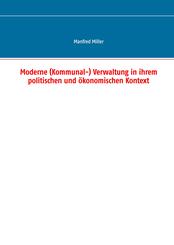 Moderne (Kommunal-) Verwaltung in ihrem politischen und &ouml;konomischen Kontext