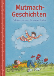 Mutmach-Geschichten - 54 Geschichten für starke Kinder