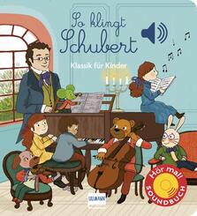 So klingt Schubert - Soundbuch Klassik f&uuml;r Kinder