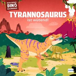 Meine kleinen Dinogeschichten - Tyrannosaurus ist w&uuml;tend