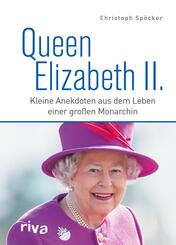 Queen Elizabeth II. - Kleine Anekdoten aus dem Leben einer gro&szlig;en Monarchin