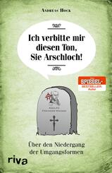 Ich verbitte mir diesen Ton, Sie Arschloch!