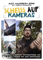Schei&szlig; auf Kameras - Perfekt fotografieren und filmen mit dem Smartphone