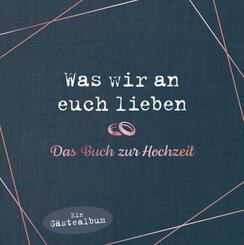 Was wir an euch lieben - Das Hochzeitsg&auml;stebuch