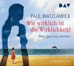 Wie wirklich ist die Wirklichkeit? - Wahn, T&auml;uschung, Verstehen,4 Audio-CDs