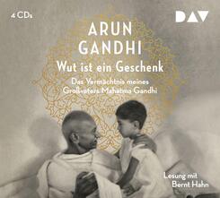 Wut ist ein Geschenk. Das Verm&auml;chtnis meines Gro&szlig;vaters Mahatma Gandhi,4 Audio-CDs