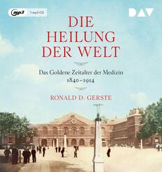 Die Heilung der Welt. Das Goldene Zeitalter der Medizin 1840-1914,1 Audio-CD, 1 MP3