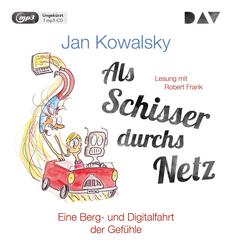 Als Schisser durchs Netz. Eine Berg- und Digitalfahrt der Gef&uuml;hle,1 Audio-CD, 1 MP3