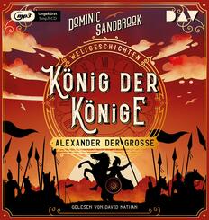 Weltgeschichte(n). K&ouml;nig der K&ouml;nige: Alexander der Gro&szlig;e,1 Audio-CD, 1 MP3