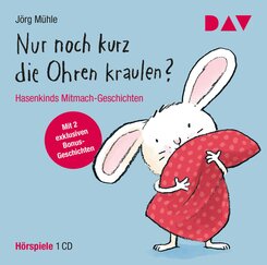 Nur noch kurz die Ohren kraulen? Hasenkinds Mitmach-Geschichten, 1 Audio-CD