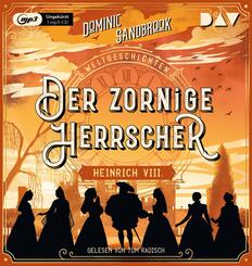 Weltgeschichte(n). Der zornige Herrscher: Heinrich VIII.,1 Audio-CD, 1 MP3