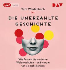 Die unerz&auml;hlte Geschichte. Wie Frauen die moderne Welt erschufen - und warum wir sie nicht kennen,1 Audio-CD, 1 MP3