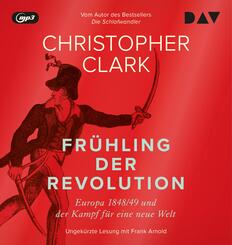 Fr&uuml;hling der Revolution. Europa 1848/49 und der Kampf f&uuml;r eine neue Welt,4 Audio-CD, 4 MP3