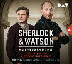 Sherlock & Watson - Neues aus der Baker Street: Das R&auml;tsel um die sechs Napoleons (Fall 16),2 Audio-CD