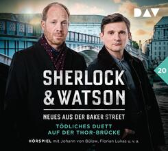 Sherlock & Watson - Neues aus der Baker Street: T&ouml;dliches Duett auf der Thor-Br&uuml;cke (Fall 20),2 Audio-CD