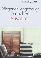 Pflegende Angeh&ouml;rige brauchen Auszeiten
