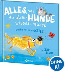 Alles, was du &uuml;ber Hunde wissen musst (erz&auml;hlt von einer Katze)