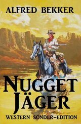 Alfred Bekker Western Sonder-Edition - Nugget-Jäger (eBook, ePUB)