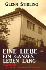 Eine Liebe - ein ganzes Leben lang: Roman um ein Nachkriegs-Schicksal (eBook, ePUB)
