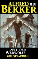 Alfred Bekker Grusel-Krimi #10: Zeit der Werwölfe (eBook, ePUB)