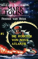 Die Roboter von Nova Atlantis Mark Tolins - Held des Weltraums #5 (eBook, ePUB)