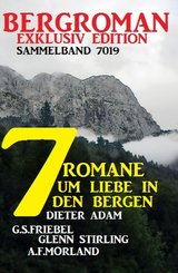 7 Heimat-Romane um Liebe  in den Bergen: Bergroman Sammelband 7019 (eBook, ePUB)