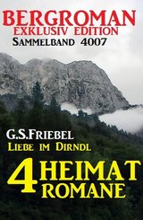 4 Heimat-Romane: Liebe im Dirndl - Bergroman Sammelband 4007 (eBook, ePUB)