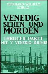 Venedig sehen und morden - Thriller-Paket mit 7 Venedig-Krimis (eBook, ePUB)