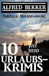 10 Urlaubskrimis Juli 2020 - Thriller Hochspannung (eBook, ePUB)