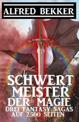 Schwertmeister der Magie: Drei Fantasy Sagas auf 2500 Seiten (eBook, ePUB)