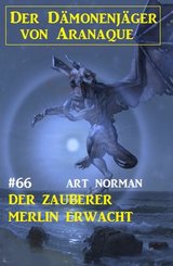 Der Zauberer Merlin erwacht: Der Dämonenjäger von Aranaque 66 (eBook, ePUB)