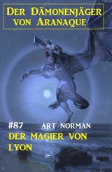 Der Magier von Lyon: Der Dämonenjäger von Aranaque 87 (eBook, ePUB)