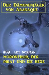 ?Moronthor, der Pirat und die Hexe: Der Dämonenjäger von Aranaque 89 (eBook, ePUB)