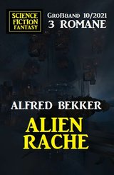 Alienrache: Science Fiction Fantasy Großband 3 Romane 10/2021 (eBook, ePUB)
