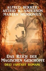 Das Reich der magischen Geschöpfe: 3 Fantasy Romane (eBook, ePUB)